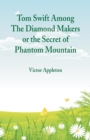 Tom Swift Among The Diamond Makers : The Secret of Phantom Mountain - Book