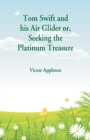 Tom Swift and his Air Glider : Seeking the Platinum Treasure - Book