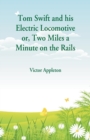 Tom Swift and his Electric Locomotive : Two Miles a Minute on the Rails - Book