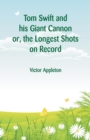 Tom Swift and his Giant Cannon : The Longest Shots on Record - Book