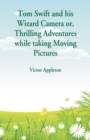 Tom Swift and his Wizard Camera : Thrilling Adventures while taking Moving Pictures - Book