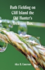 Ruth Fielding on Cliff Island : The Old Hunter's Treasure Box - Book