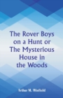 The Rover Boys on a Hunt : The Mysterious House in the Woods - Book