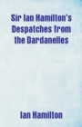 Sir Ian Hamilton's Despatches from the Dardanelles - Book