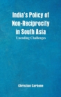 India's Policy of Non-Reciprocity in South Asia : Unending Challenges - Book