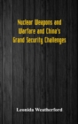 Nuclear Weapons and Warfare and China's Grand Security Challenges - Book