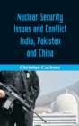 Nuclear Security Issues and Conflict : India, Pakistan and China - Book