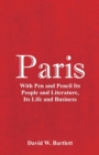 Paris : With Pen and Pencil Its People and Literature, Its Life and Business - Book