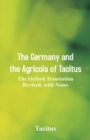 The Germany and the Agricola of Tacitus : The Oxford Translation Revised, with Notes - Book