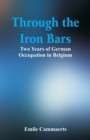 Through the Iron Bars : Two Years of German Occupation in Belgium - Book