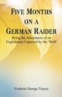 Five Months on a German Raider : Being the Adventures of an Englishman Captured by the 'wolf' - Book
