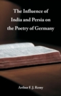 The Influence of India and Persia on the Poetry of Germany - Book