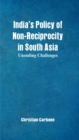Indias Policy of Non-Reciprocity in South Asia : Unending Challenges - eBook