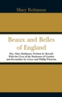 Beaux and Belles of England : Mrs. Mary Robinson, Written by Herself, with the Lives of the Duchesses of Gordon and Devonshire by Grace and Phillip Wharton - Book