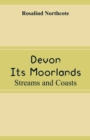Devon, Its Moorlands : Streams and Coasts - Book