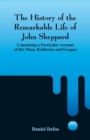 The History of the Remarkable Life of John Sheppard : Containing a Particular Account of His Many Robberies and Escapes - Book