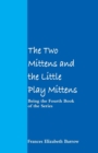 The Two Mittens and the Little Play Mittens : Being the Fourth Book of the Series - Book