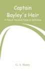 Captain Bayley's Heir : A Tale of the Gold Fields of California - Book