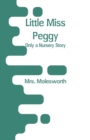 Little Miss Peggy : Only a Nursery Story - Book
