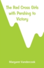 The Red Cross Girls with Pershing to Victory - Book