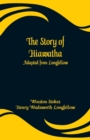 The Story of Hiawatha : Adapted from Longfellow - Book