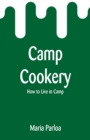 Camp Cookery : How to Live in Camp - Book