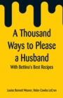 A Thousand Ways to Please a Husband : With Bettina's Best Recipes - Book