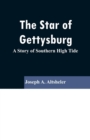 The Star of Gettysburg : A Story of Southern High Tide - Book