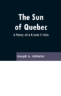 The Sun of Quebec : A Story of a Great Crisis - Book