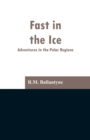 Fast in the Ice : Adventures in the Polar Regions - Book
