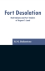 Fort Desolation : Red Indians and Fur Traders of Rupert's Land - Book