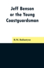 Jeff Benson, or the Young Coastguardsman - Book