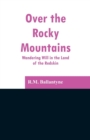 Over the Rocky Mountains : Wandering Will in the Land of the Redskin - Book