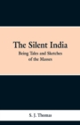 The Silent India : Being Tales and Sketches of the Masses - Book