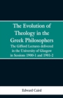 The Evolution of Theology in the Greek Philosophers : The Gifford Lectures, Delivered in the University of Glasgow in Sessions 1900-1 and 1901-2 - Book