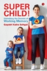 SUPER CHILD : Unlocking the Secrets of Working Memory - Book