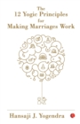 The 12 Yogic Principles for Making Marriages Work - Book