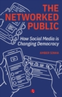 The Networked Public : How Social Media Changed Democracy - Book