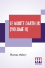 Le Morte Darthur (Volume II) : Sir Thomas Malory'S Book Of King Arthur And Of His Noble Knights Of The Round Table. The Text Of Caxton Edited, With An Introduction By Sir Edward Strachey, Bart. - Book