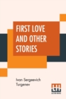 First Love And Other Stories : Translated From The Russian By Isabel F. Hapgood - Book