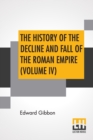 The History Of The Decline And Fall Of The Roman Empire (Volume IV) : With Notes By The Rev. H. H. Milman - Book
