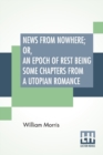 News From Nowhere; Or, An Epoch Of Rest Being Some Chapters From A Utopian Romance - Book