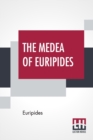 The Medea Of Euripides : Translated Into English Rhyming Verse With Explanatory Notes By Gilbert Murray - Book