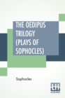 The Oedipus Trilogy (Plays of Sophocles) : Oedipus The King, Oedipus At Colonus, Antigone; Translated By Francis Storr - Book