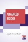 Advanced Bridge : The Higher Principles Of The Game Analysed And Explained, And Their Application Illustrated, By Hands Taken From Actual Play - Book