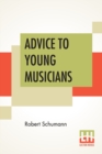 Advice To Young Musicians : Translated From German By Henry Hugo Pierson - Book