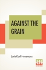 Against The Grain : Translated By John Howard - Book