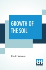 Growth Of The Soil : (Original Title "Markens Grøde"); Translated From The Norwegian Of Knut Hamsun By W.W. Worster - Book