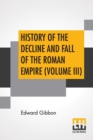 History Of The Decline And Fall Of The Roman Empire (Volume III) : With Notes By The Rev. H. H. Milman - Book