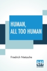 Human, All Too Human : A Book For Free Spirits; Translated By Alexander Harvey - Book